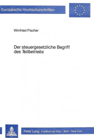 Carte Der steuergesetzliche Begriff des Der steuergesetzliche Begriff des Â«TeilbetriebsÂ» Winfried Fischer