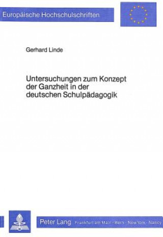 Carte Untersuchungen zum Konzept der Ganzheit in der deutschen Schulpaedagogik Gerhard Linde