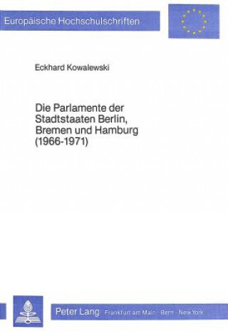 Könyv Die Parlamente der Stadtstaaten Berlin, Bremen und Hamburg (1966-1971) Eckhard Kowalewski