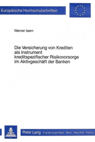 Kniha Die Versicherung von Krediten als Instrument kreditspezifischer Risikovorsorge im Aktivgeschaeft der Banken Werner Isern