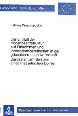 Kniha Der Einfluss der Bodenbesitzstruktur auf Einkommen und Innovations- bereitschaft in der griechischen Landwirtschaft- dargestellt am Beispiel eines the Kallirroy Panajotopoulou