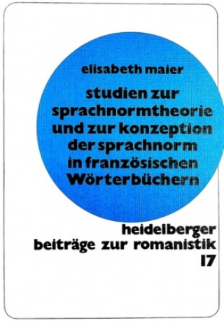 Książka Studien zur Sprachnormtheorie und zur Konzeption der Sprachnorm in franzoesischen Woerterbuechern Elisabeth Maier-Rieg