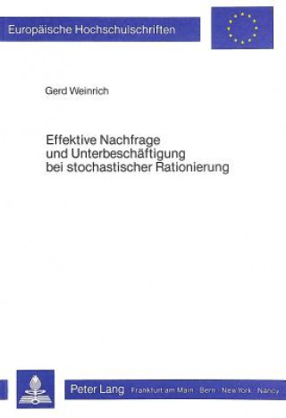 Knjiga Effektive Nachfrage und Unterbeschaeftigung bei stochastischer Rationierung Gerd Weinrich