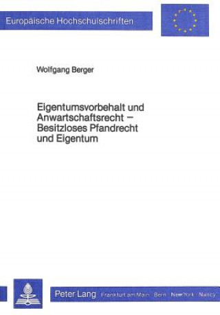 Book Eigentumsvorbehalt und Anwartschaftsrecht- Besitzloses Pfandrecht und Eigentum Wolfgang Berger