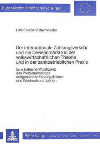 Könyv Der internationale Zahlungsverkehr und die Devisenmaerkte in der Volkswirtschaftlichen Theorie und in der bankbetrieblichen Praxis Luis Esteban Chalmovsky