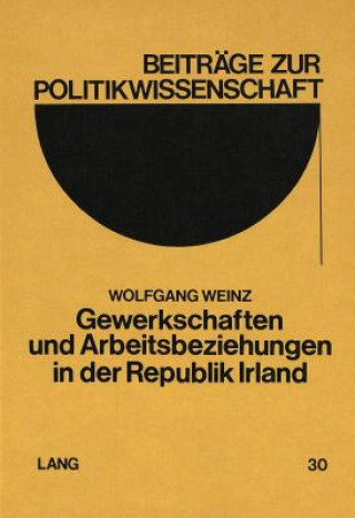 Kniha Gewerkschaften und Arbeitsbeziehungen in der Republik Irland Wolfgang Weinz