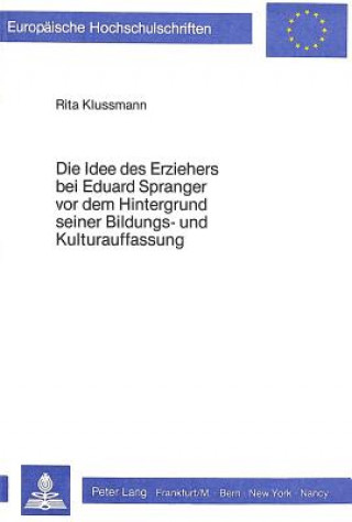 Könyv Die Idee des Erziehers bei Eduard Spranger vor dem Hintergrund seiner Bildungs- und Kulturauffassung Rita Klussmann