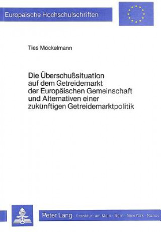 Kniha Die Ueberschusssituation auf dem Getreidemarkt der Europaeischen Gemeinschaft und Alternativen einer zukuenftigen Getreidemarktpolitik Ties Möckelmann