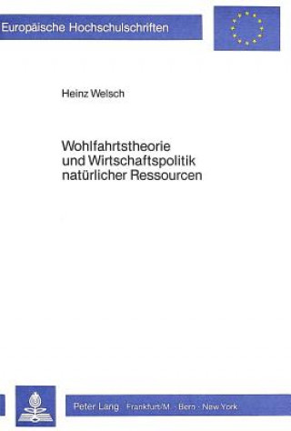 Könyv Wohlfahrtstheorie und Wirtschaftspolitik natuerlicher Ressourcen Heinz Welsch