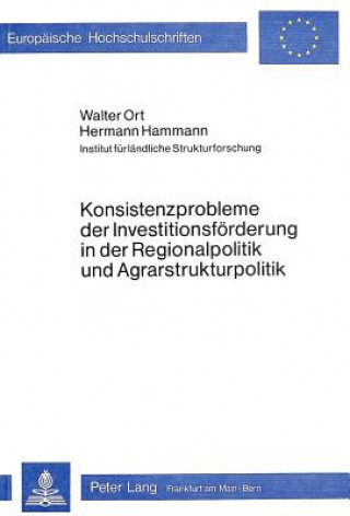 Knjiga Konsistenzprobleme der Investitionsfoerderung in der Regionalpolitik und Agrarstrukturpolitik Walter Ort