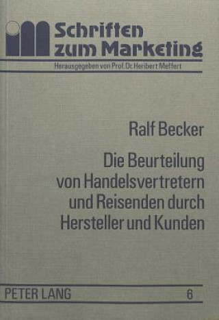 Kniha Die Beurteilung von Handelsvertretern und Reisenden durch Hersteller und Kunden Ralf Becker