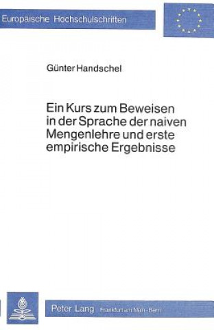 Knjiga Ein Kurs zum Beweisen in der Sprache der naiven Mengenlehre und erste empirische Ergebnisse Günter Handschel