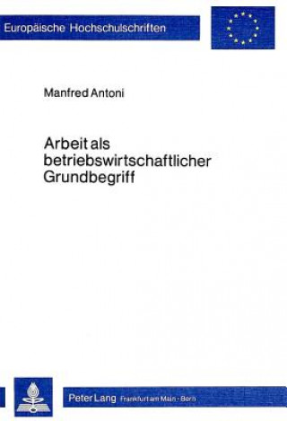 Knjiga Arbeit als betriebswirtschaftlicher Grundbegriff Manfred Antoni