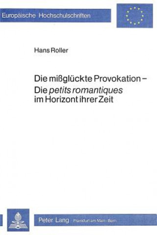 Книга Die missglueckte Provokation - die petits romantiques im Horizont ihrer Zeit Hans Roller