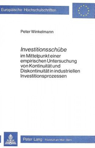 Kniha Investitionsschuebe im Mittelpunkt einer empirischen Untersuchung von Kontinuitaet und Diskontinuitaet in industriellen Investitionsprozessen Peter Winkelmann