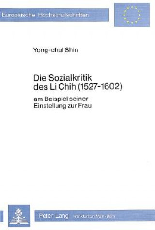 Könyv Die Sozialkritik des Li Chih (1527-1602) Yong-chul Shin