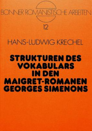 Könyv Strukturen des Vokabulars in den Maigret-Romanen Georges Simenons Hans-Ludwig Krechel