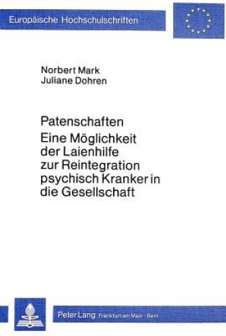 Kniha Patenschaften - eine Moeglichkeit der Laienhilfe zur Reintegration psychisch Kranker in die Gesellschaft Norbert Mark