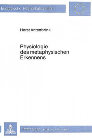 Carte Physiologie des metaphysischen Erkennens Horst Antenbrink