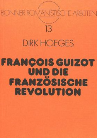 Könyv Francois Guizot und die Franzoesische Revolution Dirk Hoeges