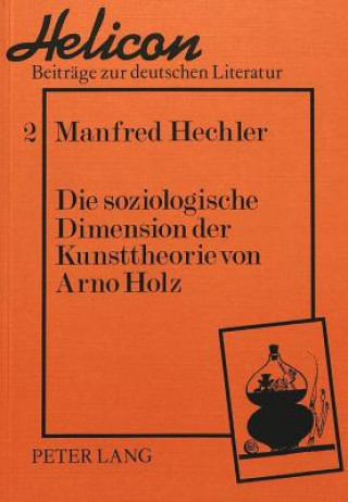 Kniha Die soziologische Dimension der Kunsttheorie von Arno Holz Manfred Hechler