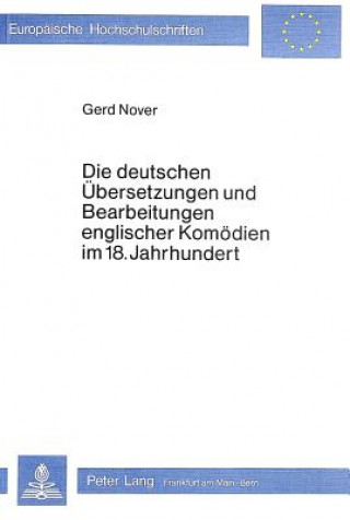 Книга Die deutschen Uebersetzungen und Bearbeitungen englischer Komoedien im 18. Jahrhundert Gerd Nover