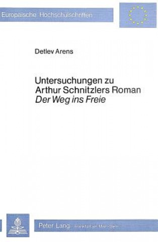 Kniha Untersuchungen zu Arthur Schnitzlers Roman 'Der Weg ins Freie' Detlev Arens