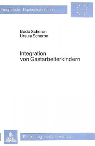 Könyv Integration von Gastarbeiterkindern Bodo und Ursula Scheron