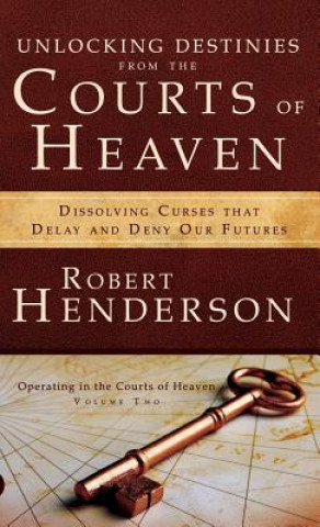 Книга Unlocking Destinies from the Courts of Heaven Robert Henderson