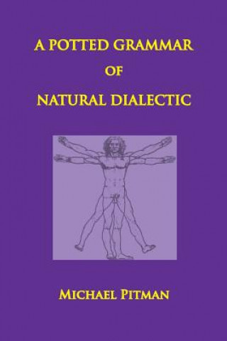 Kniha Potted Grammar of Natural Dialectic Michael Pitman