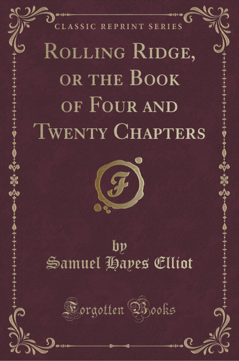 Carte Rolling Ridge, or the Book of Four and Twenty Chapters (Classic Reprint) Samuel Hayes Elliot