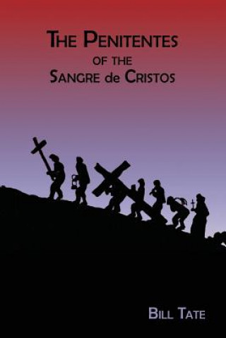 Libro Penitentes of the Sangre de Cristos Bill Tate