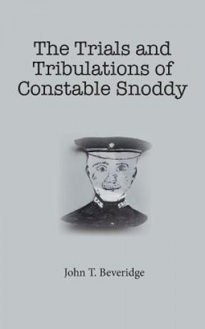 Könyv Trials and Tribulations of Constable Snoddy John T. Beveridge