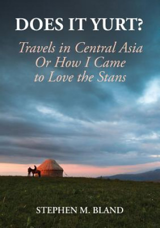 Kniha Does it Yurt? Travels in Central Asia Stephen M Bland