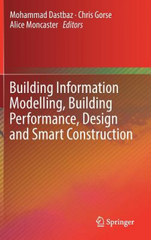 Книга Building Information Modelling, Building Performance, Design and Smart Construction Mohammad Dastbaz