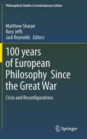 Carte 100 years of European Philosophy Since the Great War Matthew Sharpe
