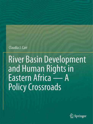 Könyv River Basin Development and Human Rights in Eastern Africa - A Policy Crossroads Claudia J. Carr