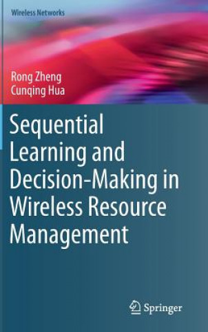 Könyv Sequential Learning and Decision-Making in Wireless Resource Management Rong Zheng