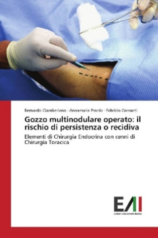 Könyv Gozzo multinodulare operato: il rischio di persistenza o recidiva Bernardo Ciamberlano