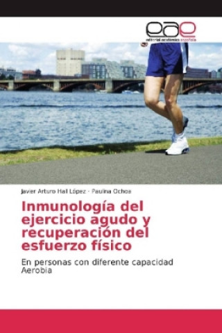 Book Inmunología del ejercicio agudo y recuperación del esfuerzo físico Javier Arturo Hall López