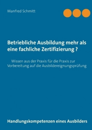 Kniha Betriebliche Ausbildung mehr als eine fachliche Zertifizierung? Manfred Schmitt