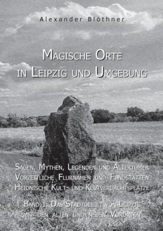 Kniha Magische Orte in Leipzig und Umgebung Alexander Blöthner