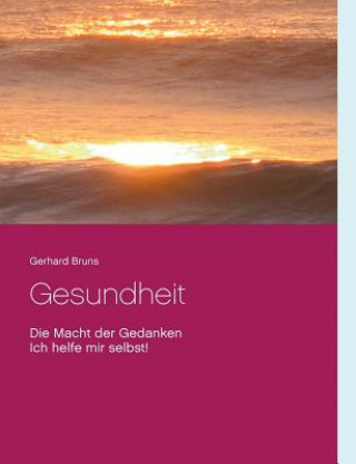 Könyv Gesundheit Die Macht der Gedanken Gerhard Bruns