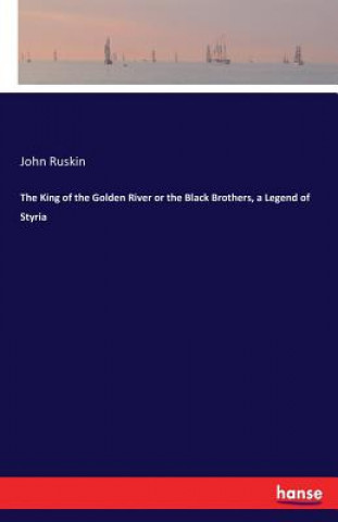 Carte King of the Golden River or the Black Brothers, a Legend of Styria John Ruskin