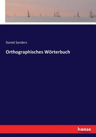 Könyv Orthographisches Woerterbuch Daniel Sanders