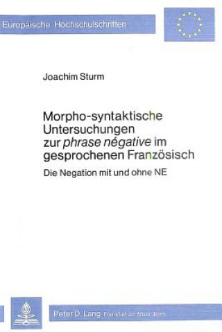 Livre Morpho-Syntaktische Untersuchungen zur phrase negative im gesprochenen Franzoesisch Joachim Sturm