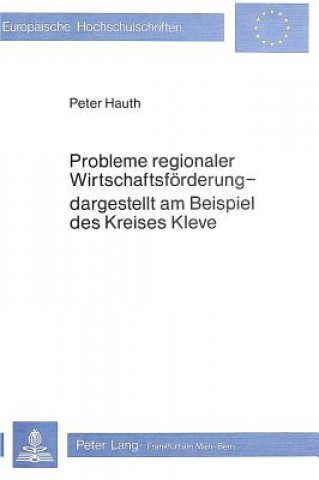 Książka Probleme regionaler Wirtschaftsfoerderung - dargestellt am Beispiel des Kreises Kleve Peter Hauth