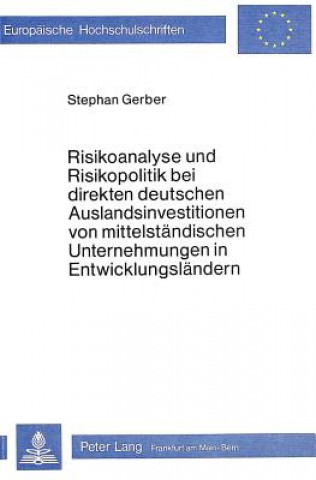 Carte Risikoanalyse und Risikopolitik bei direkten deutschen Auslandsinvestitionen von mittelstaendischen Unternehmungen in Entwicklungslaendern Stephan Gerber
