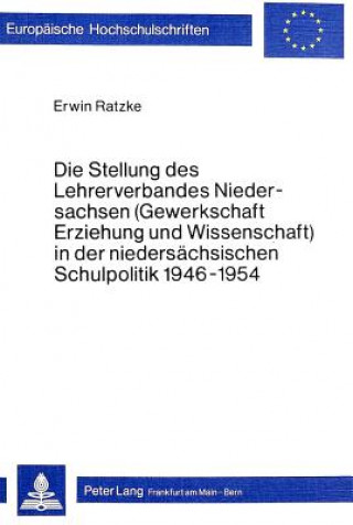 Könyv Die Stellung des Lehrerverbandes Niedersachsen (Gewerkschaft Erziehung und Wissenschaft) in der niedersaechsischen Schulpolitik 1946-1954 Erwin Ratzke