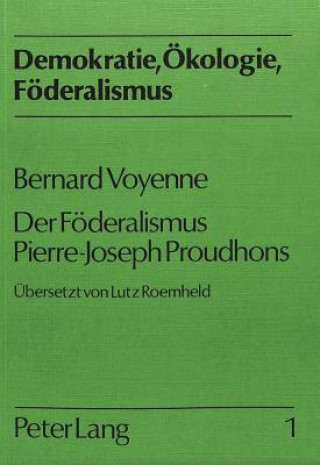 Knjiga Bernard Voyenne: Der Foederalismus Pierre-Joseph Proudhons Lutz Roemheld